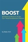 Kelly Hirt, Sarah J. Wilson - Boost: 12 Effective Ways to Lift Up Our Twice-Exceptional Children