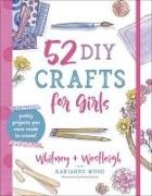 Michal (ILT)/ Wood Sparks, Karianne Wood, Westleigh Wood, Whitney Wood, Michal Sparks - 52 Diy Crafts for Girls - Pretty Projects You Were Made to Create!