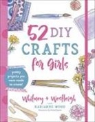 Michal (ILT)/ Wood Sparks, Karianne Wood, Westleigh Wood, Whitney Wood, Michal Sparks - 52 Diy Crafts for Girls