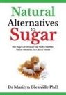 Marilyn Glenville, Dr Marilyn Glenville Phd - Natural Alternatives to Sugar: How Sugar Can Devastate Your Health and What You Can Do about It