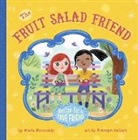 Maria Dismondy, Kathryn Selbert - The Fruit Salad Friend