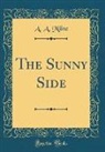 A. A. Milne - The Sunny Side (Classic Reprint)