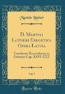 Martin Luther - D. Martini Lutheri Exegetica Opera Latina, Vol. 7