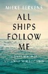 Mieke Eerkens - All Ships Follow Me : A Family Memoir of War Across Three Continents