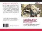 Homero Mestre D, Homero Mestre D., José Lui Riveros F, José Luis Riveros F, José Luis Riveros F. - Evaluación técnico- económica de una lechería caprina en Chile central