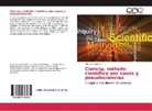 Alfonso Olaya Abril - Ciencia, método científico por casos y pseudociencias