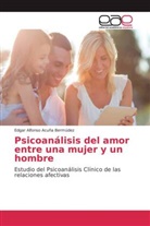 Edgar Alfonso Acuña Bermúdez - Psicoanálisis del amor entre una mujer y un hombre