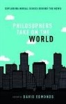David Edmonds, David Edmonds - Philosophers Take on the World