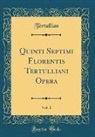 Tertullian Tertullian - Quinti Septimi Florentis Tertulliani Opera, Vol. 1 (Classic Reprint)