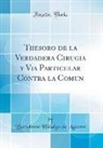 Bartolome Hidalgo de Aguero, Bartolomé Hidalgo de Agüero - Thesoro de la Verdadera Cirugia y Via Particular Contra la Comun (Classic Reprint)
