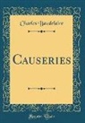Charles Baudelaire - Causeries (Classic Reprint)