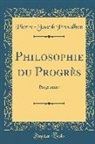 Pierre-Joseph Proudhon - Philosophie Du Progrès: Programme (Classic Reprint)