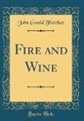 John Gould Fletcher - Fire and Wine (Classic Reprint)