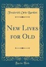 Frederick Orin Bartlett - New Lives for Old (Classic Reprint)