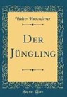 Walter Hasenclever - Der Jüngling (Classic Reprint)