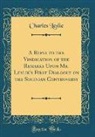 Charles Leslie - A Reply to the Vindication of the Remarks Upon Mr. Leslie's First Dialogue on the Socinian Controversy (Classic Reprint)