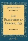 Theophile Gautier, Théophile Gautier - Les Beaux-Arts en Europe, 1855 (Classic Reprint)