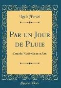 Louis Forest - Par un Jour de Pluie - Comédie-Vaudeville en un Acte (Classic Reprint)