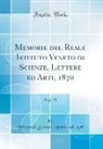 Istituto Di Scienze Lettere Ed Arti - Memorie del Reale Istituto Veneto di Scienze, Lettere ed Arti, 1870, Vol. 15 (Classic Reprint)