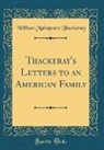 William Makepeace Thackeray - Thackeray's Letters to an American Family (Classic Reprint)