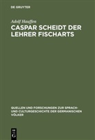 Adolf Hauffen - Caspar Scheidt der Lehrer Fischarts