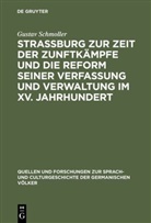Gustav Schmoller - Strassburg zur Zeit der Zunftkämpfe und die Reform seiner Verfassung und Verwaltung im XV. Jahrhundert
