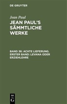 Jean Paul - Jean Paul: Jean Paul's Sämmtliche Werke - Band 36: Achte Lieferung. Erster Band: Levana oder Erziehlehre