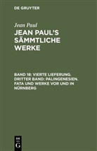 Jean Paul - Jean Paul: Jean Paul's Sämmtliche Werke - Band 18: Vierte Lieferung. Dritter Band: Palingenesien. Fata und Werke vor und in Nürnberg