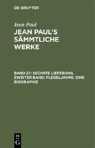 Jean Paul - Jean Paul: Jean Paul's Sämmtliche Werke - Band 27: Sechste Lieferung. Zweiter Band: Flegeljahre. Eine Biographie