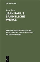 Jean Paul - Jean Paul: Jean Paul's Sämmtliche Werke - Band 34: Siebente Lieferung. Vierter Band: Frieden-Predigt an Deutschland