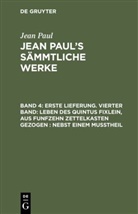 Jean Paul - Jean Paul: Jean Paul's Sämmtliche Werke - Band 4: Erste Lieferung. Vierter Band: Leben des Quintus Fixlein, aus funfzehn Zettelkasten gezogen; nebst einem Mußtheil