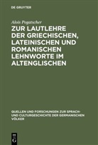 Alois Pogatscher - Zur Lautlehre der griechischen, lateinischen und romanischen Lehnworte im Altenglischen