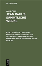 Jean Paul - Jean Paul: Jean Paul's Sämmtliche Werke - Band 15: Dritte Lieferung. Fünfter Band: Auswahl aus des Teufels Papieren; nebst einem nöthigen Aviso vom Juden Mendel