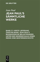 Jean Paul - Jean Paul: Jean Paul's Sämmtliche Werke - Band 17: Vierte Lieferung. Zweiter Band: Jean Paul's biographische Belustigungen unter der Gehirnschaale einer Riesin. Eine Geistergeschichte