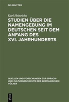 Karl Heinrichs - Studien über die Namengebung im Deutschen seit dem Anfang des XVI. Jahrhunderts