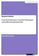 Benjamin Büchler - Uran im Trinkwasser. Ursachen, Wirkungen und Aufbereitungsmethoden
