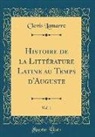 Clovis Lamarre - Histoire de la Littérature Latine au Temps d'Auguste, Vol. 1 (Classic Reprint)