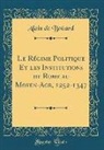 Alain De Bouard, Alain de Boüard - Le Régime Politique Et les Institutions de Rome au Moyen-Age, 1252-1347 (Classic Reprint)
