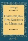 Jean Rey - Essais de Jean Rey, Docteur en Médecine (Classic Reprint)