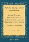 Methodist Episcopal Church - Grace King, or Recollections of Events in the Life and Death of a Pious Youth
