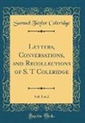 Samuel Taylor Coleridge - Letters, Conversations, and Recollections of S. T Coleridge, Vol. 1 of 2 (Classic Reprint)
