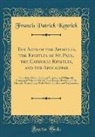 Francis Patrick Kenrick - The Acts of the Apostles, the Epistles of St. Paul, the Catholic Epistles, and the Apocalypse