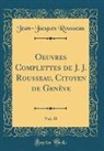 Jean-Jacques Rousseau - Oeuvres Complettes de J. J. Rousseau, Citoyen de Genève, Vol. 35 (Classic Reprint)