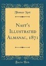 Thomas Nast - Nast's Illustrated Almanac, 1871 (Classic Reprint)