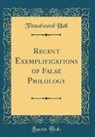 Fitzedward Hall - Recent Exemplifications of False Philology (Classic Reprint)