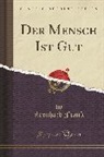 Leonhard Frank - Der Mensch Ist Gut (Classic Reprint)