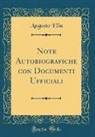 Augusto Elia - Note Autobiografiche con Documenti Ufficiali (Classic Reprint)