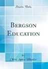 Olive Annie Wheeler - Bergson Education (Classic Reprint)