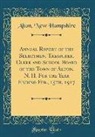 Alton New Hampshire - Annual Report of the Selectmen, Treasurer, Clerk and School Board of the Town of Alton, N. H. For the Year Ending Feb., 15th, 1917 (Classic Reprint)
