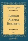 Unknown Author - Lehigh Alumni Bulletin, Vol. 7 (Classic Reprint)